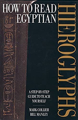 How To Read Egyptian Hieroglyphs: A Step-By-Step Guide To Teach Yourself