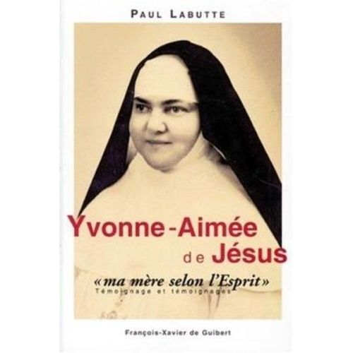 Yvonne-Aimee, "Ma Mere Selon L'esprit". Temoignage Et Temoignages En Forme De Recit