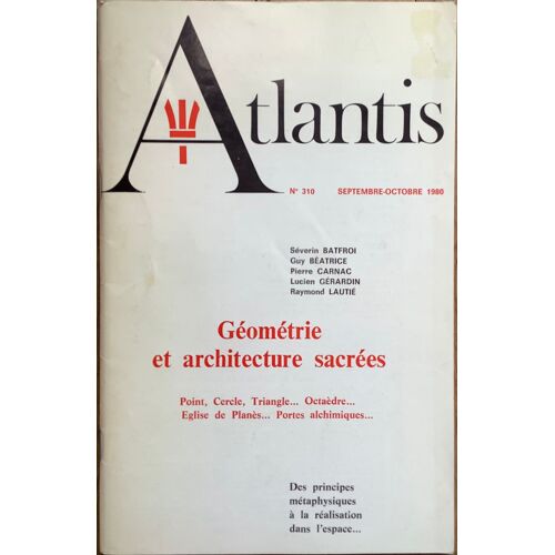 Revue Atlantis N°310 Géométrie Et Architecture Sacrées. Point, Cercle, Triangle…Octaèdre…Église De Planès…Portes Alchimiques.