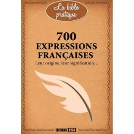 700 Expressions Françaises - Leur Origine, Leur Signification