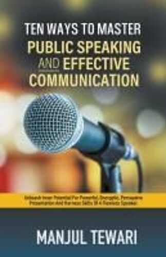 Ten Ways To Master Public Speaking And Effectve Communication