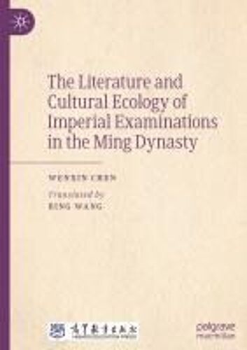 The Literature And Cultural Ecology Of Imperial Examinations In The Ming Dynasty