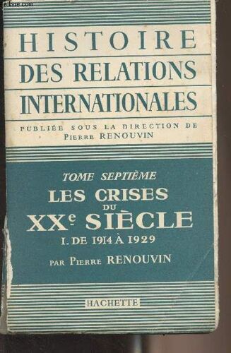 Histoire Des Relations Internationales - Tome 7 : Les Crises Du Xxe Siècle, I. De 1914 À 1929