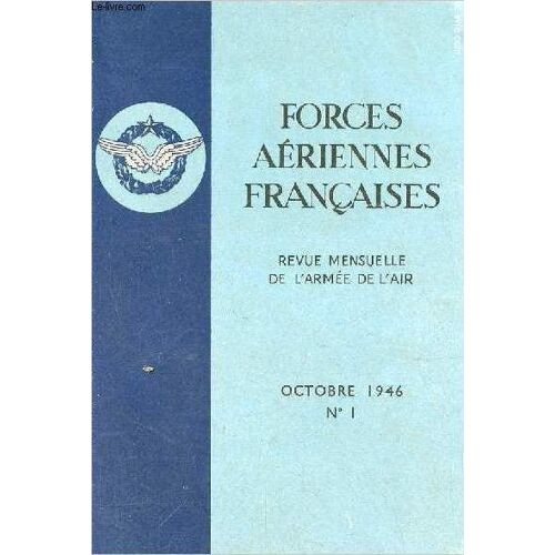 Forces Aériennes Françaises Revue Mensuelle De L Armée De L Air N°1 Octobre 1946 - La Conquete Et L Occupation Des Grands Espaces Par Le Général De Div.Aé. L.-M. P.Gérardot - Plaidoyer Pour La Culture(...)
