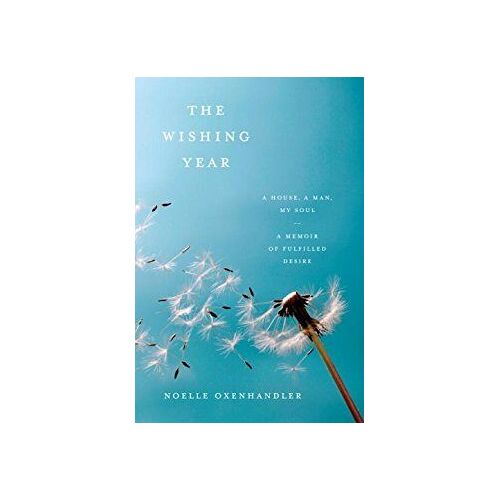 The Wishing Year: A House, A Man, My Soul - A Memoir Of Fulfilled Desire