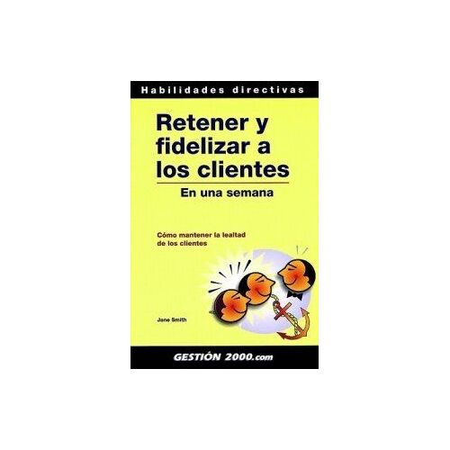 Smith, J: Retener Y Fidelizar A Los Clientes En Una Semana :