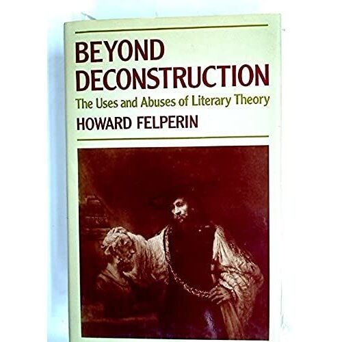 Beyond Deconstruction: Uses And Abuses Of Literary Theory