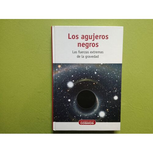 Los Agujeros Negros: Las Fuerzas Extremas De La Gravedad