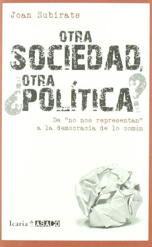Otra Sociedad, ¿Otra Politica?: De ""No Nos Representan"" A La Democracia De Lo Común
