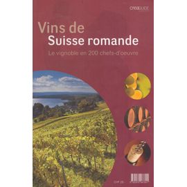 Vins De Suisse Romande, Le Vignoble En 200 Chefs-D'oeuvre