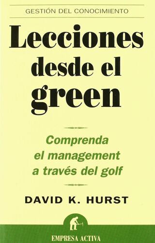 Lecciones Desde El Green. Comprenda El Management A Través Del Golf