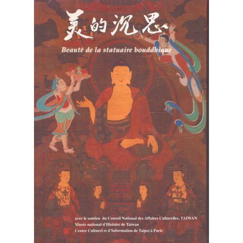 Beauté De La Statutaire Bouddhique (Exposition Au Centre Culturel Et D'information De Tapei À Paris, Du 20 Mai Au 27 Juin 2003)
