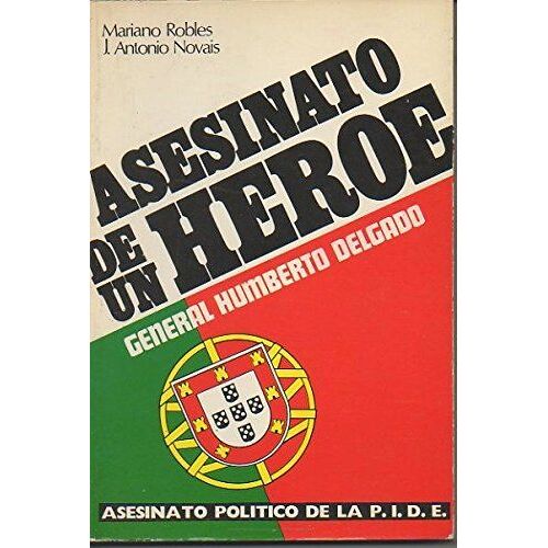 Asesinato De Un Heroe - General Humberto Delgado