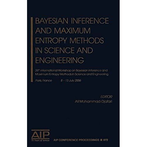 Bayesian Inference And Maximum Entropy Methods In Science And Engineering: 26th International Workshop On Bayesian Inference And Maximum Entropy ... / Mathematical And Statistical Physics)