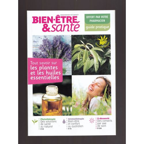 Bien Être & Santé : Guide Pratique Tout Savoir Sur Les Plantes Et Les Huiles Essentielles -  1er Trim  2015 