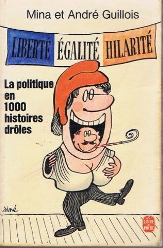 La Politique En 1000 Histoires Drôles: Liberté, Égalité, Hilarité