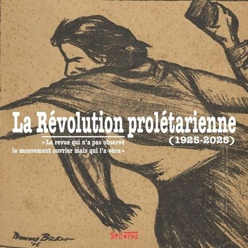 La Révolution Prolétarienne - La Revue Qui N'a Pas Observé Le Mouvement Ouvrier Mais Qui L'a Vécu