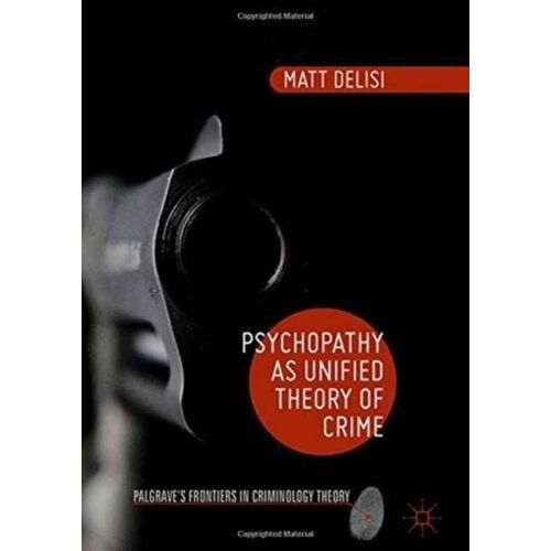 Psychopathy As Unified Theory Of Crime
