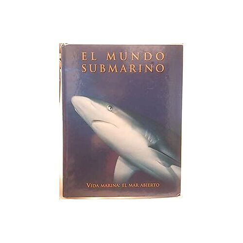 Enciclopedia Mundo Submarino: Vida Marina: El Mar Abierto: Vol.6