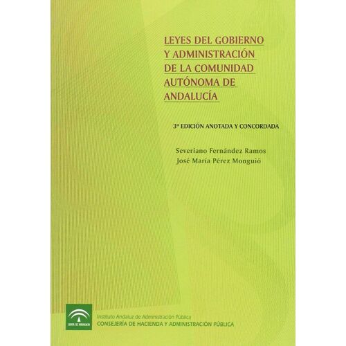 Leyes Del Gobierno Y Administración De La Comunidad Autónoma De Andalucía - 3ª Edición