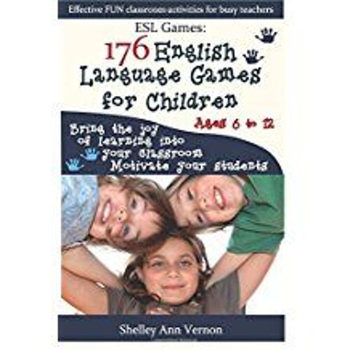 Esl Games: 176 English Language Games For Children: Make Your Teaching Easy And Fun
