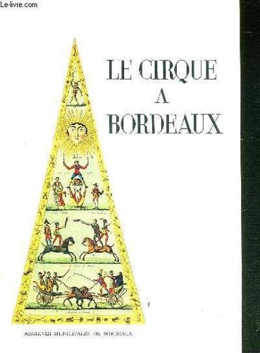 1 Catalogue D'exposition : Le Cirque A Bordeaux - De La Revolution A La Belle Epoque
