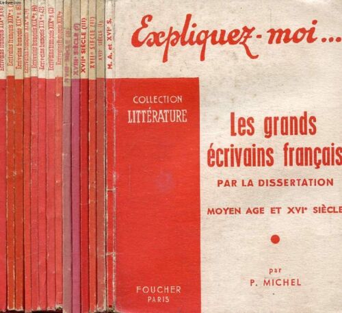 Les Grands Ecrivains Francais Par La Dissertation, 14 Volumes, Moyen Age, Xvie, Xviie, Xviiie, Xixe Siecles (Expliquez-Moi..., Collection Littérature)