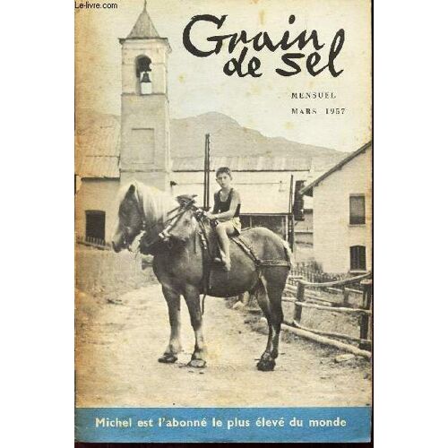 Grain De Sel - Mars 1957 / La Grande Aventure / Jeux  Aux 4 Coins / Michel Abonne Le Plus Loin Du Monde / Une Belle Petite Poule Blanche / Une Victoire Sur L'himalaya / Un Mobile De Paques / ...