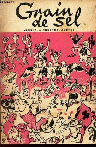 Grain De Sel - N°8 - Aout 1952 / Succes Garanti Avec Les Jeux Suivants / Chasse Au Condor / La Mer / Vladaboum Sera T-Il Mange? / Ce Qui Fait Rire Nos Parents / Le Jeu Des Metiers Qui Font ...