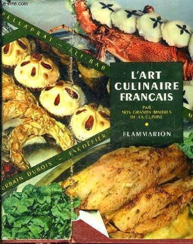 L Art Culinaire Francais Par Nos Grands Maitres De La Cuisine / Les Préséances À Table- Les Arts De La Table- Le Menu- Proportions De Base Par Personne- Les Vins- La Réfrigération Ménagère- ...