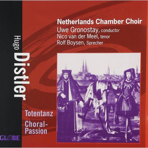 Hugo Distler : "Totentanz " (La Danse Des Morts) + Choral Passion , Pour Solistes Et Choeur [Netherlands Chamber Choir, Dir. Uwe Gronostay] Globe Ref 8711525517509