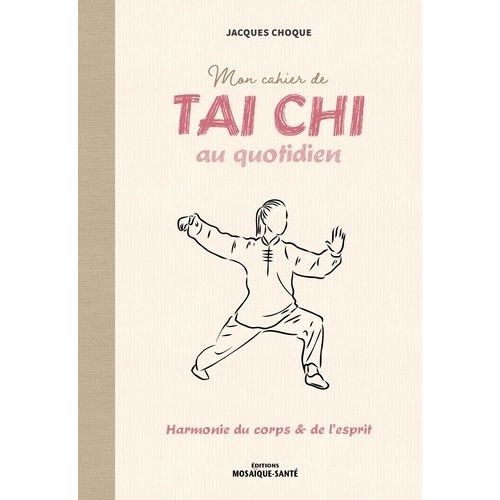 Mon Cahier De Tai Chi Au Quotidien - Harmonie Du Corps & De L'esprit