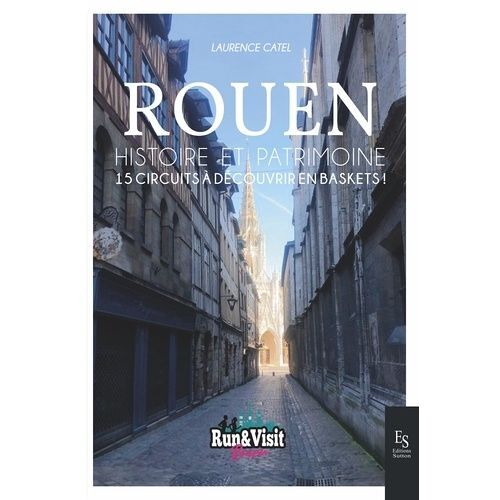 Rouen - Histoire Et Patrimoine - 15 Circuits À Découvrir En Baskets !