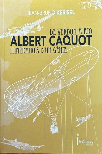 Albert Caquot, De Verdun À Rio Itinéraire D'un Génie