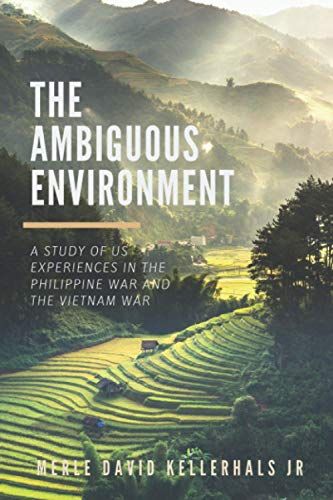 The Ambiguous Environment: A Study Of Us Experiences In The Philippine War And The Vietnam War