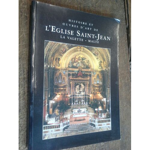 Histoire Et Oeuvres D'art De L'église Saint-Jean La Valette Malte - Texte Dominique Cutajar
