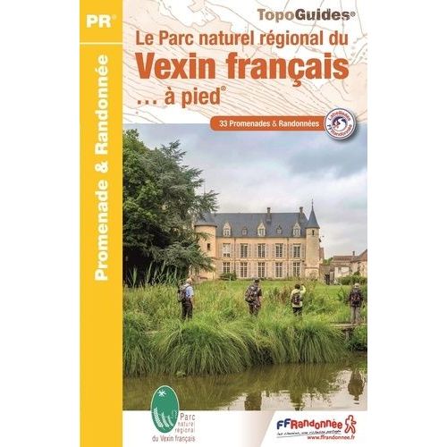 Le Parc Naturel Régional Du Vexin Français - À Pied - 33 Promenades & Randonnées