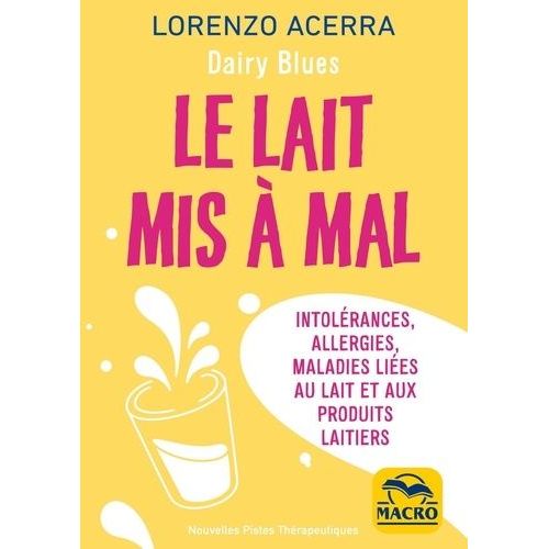 Le Lait Mis À Mal - Intolérances, Allergies, Maladies Liées Au Lait Et Aux Produits Laitiers