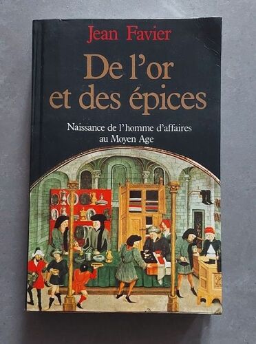 De L'or Et Des Épices - Naissance De L'homme D'affaires Au Moyen Age - Jean Favier - Économie