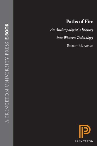 Paths Of Fire: An Anthropologist's Inquiry Into Western Technology