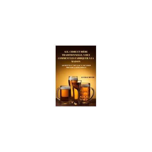 Ale, Cidre Et Bière Traditionnelle, Voici Comment Les Fabriquer À La Maison