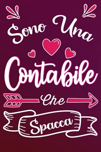 Sono Una Contabile Che Spacca: Idea Originale Regalo Per Migliore Contabile Del Mondo - Quaderno Divertente Per Collega, Amica, Mamma, Donna | Taccuino Per Compleanno , Natale , San Valentino, Festa D
