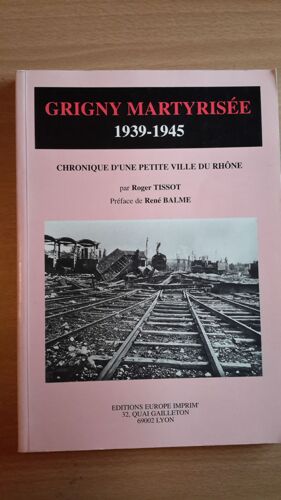 Grigny Martyrisée 1939-1945 - Chronique D'une Petite Ville Du Rhône