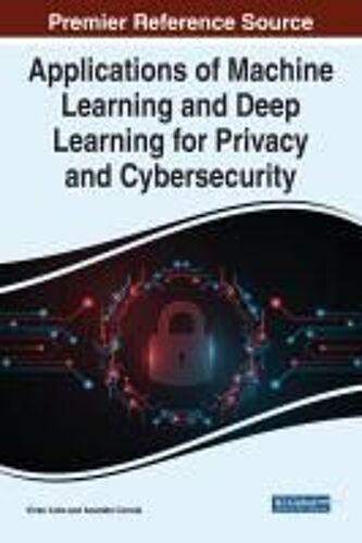 Applications Of Machine Learning And Deep Learning For Privacy And Cybersecurity