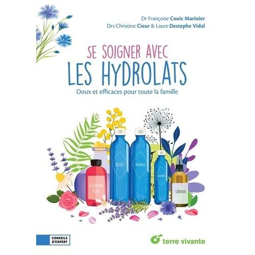 Se Soigner Avec Les Hydrolats - Doux Et Efficaces Pour Toute La Famille