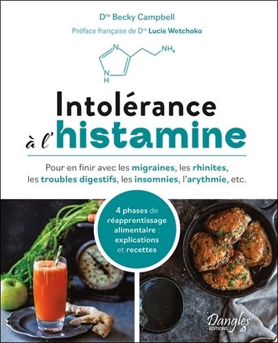 Intolérance À L'histamine - Pour En Finir Avec Les Migraines, Les Rhinites, Les Troubles Digestifs, Les Insomnies, L'arythmie, Etc