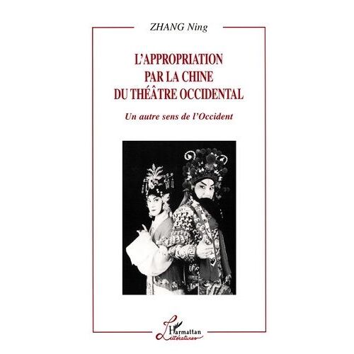 L'appropriation Par La Chine Du Théâtre Occidental - Un Autre Sens De L'occident
