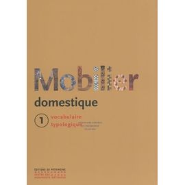 Mobilier Domestique - Vocabulaire Typologique Tome 1