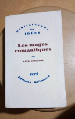 Les Mages Romantiques Par Paul Benichou . Bibliothèque Des Idées. Éditions Gallimard Nrf.