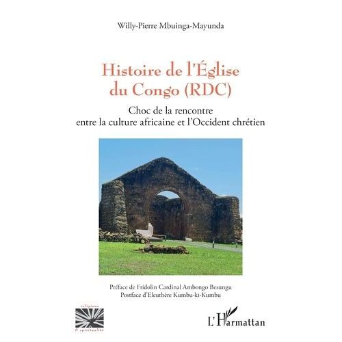 Histoire De L'eglise Du Congo (Rdc) - Choc De La Rencontre Entre La Culture Africaine Et L?Occident Chrétien